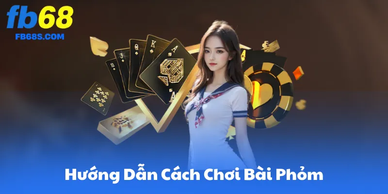 Cách Chơi Bài Phỏm – Từng Bước